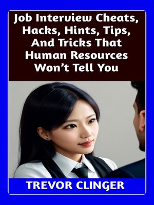 cover image of Job Interview Cheats, Hacks, Hints, Tips, and Tricks That Human Resources Won't Tell You